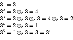 \begin{displaymath}\begin{array}{l}3^1 = 3\\3^2 = 3 \odot_5 3 = 4\\3^3 ......4 = 2 \odot_5 3 = 1\\3^5 = 1 \odot_5 3 = 3 = 3^1\end{array}\end{displaymath}